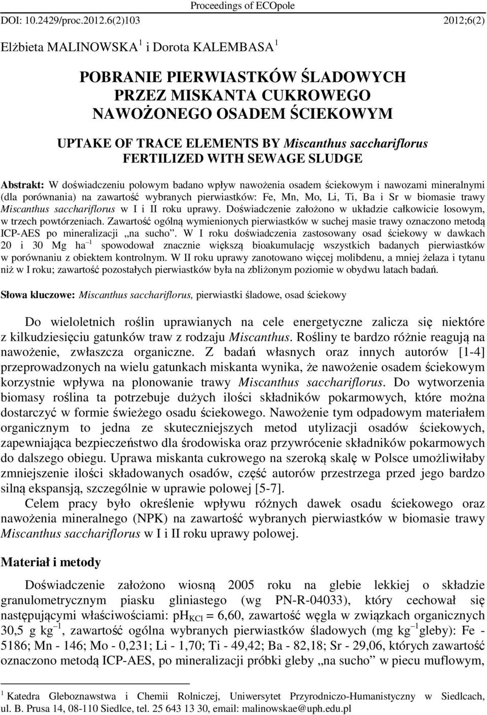 FERTILIZED WITH SEWAGE SLUDGE Abstrakt: W doświadczeniu polowym badano wpływ nawożenia osadem ściekowym i nawozami mineralnymi (dla porównania) na zawartość wybranych pierwiastków: Fe, Mn, Mo, Li,