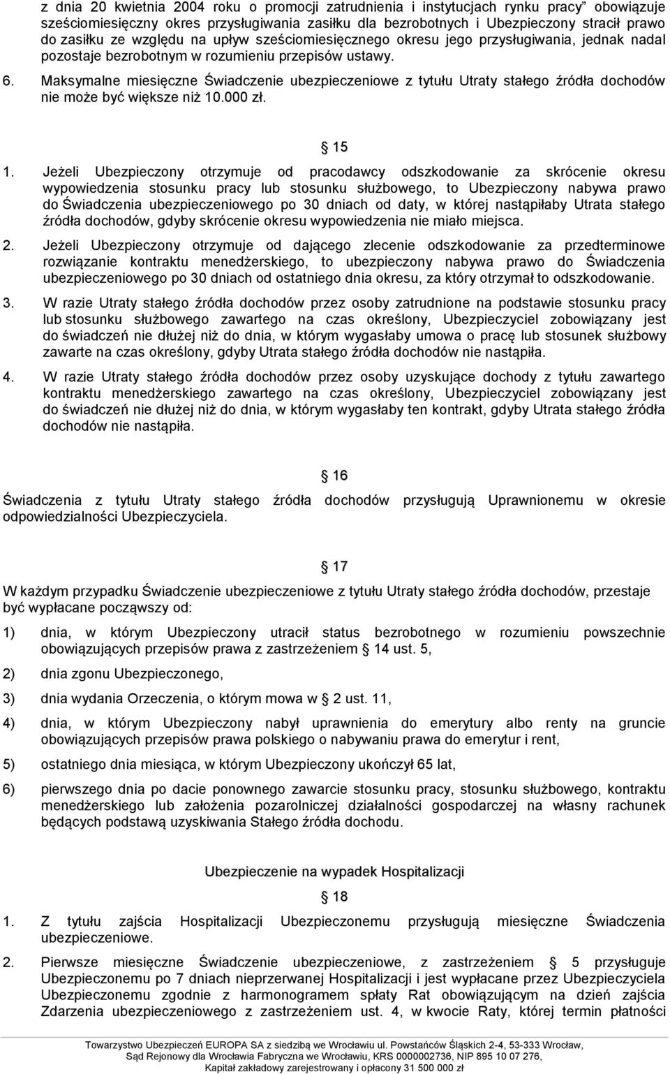 Maksymalne miesięczne Świadczenie ubezpieczeniowe z tytułu Utraty stałego źródła dochodów nie może być większe niż 10.000 zł. 15 1.