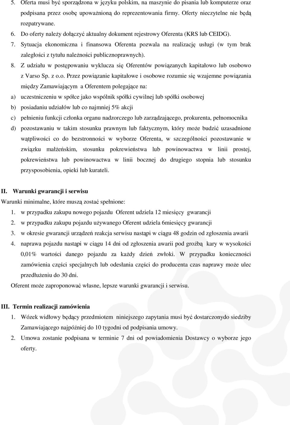 Sytuacja ekonomiczna i finansowa Oferenta pozwala na realizację ę usługi (w tym brak zaległości z tytułu należności publicznoprawnych). 8.