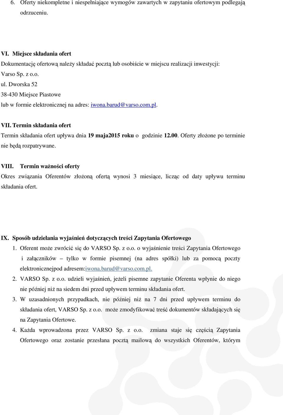 Dworska 52 38-430 Miejsce Piastowe lub w formie elektronicznej na adres: iwona.barud@varso.com.pl. VII. Termin składania ofert Termin składania ofert upływa dnia 19 maja2015 roku o godzinie 12.00.