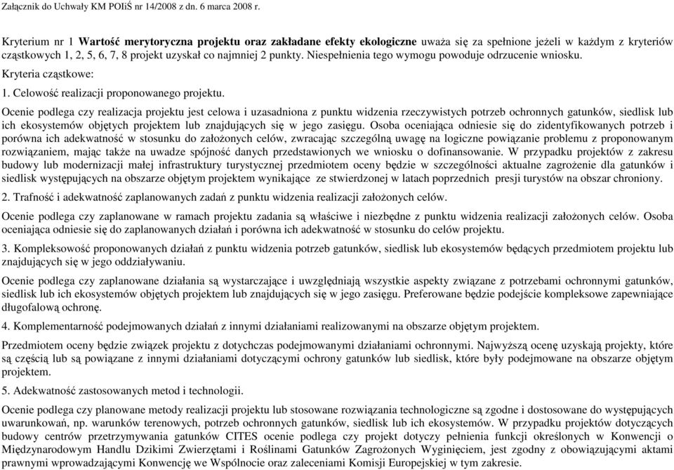 Ocenie podlega czy realizacja projektu jest celowa i uzasadniona z punktu widzenia rzeczywistych potrzeb ochronnych gatunków, siedlisk lub ich ekosystemów objętych projektem lub znajdujących się w