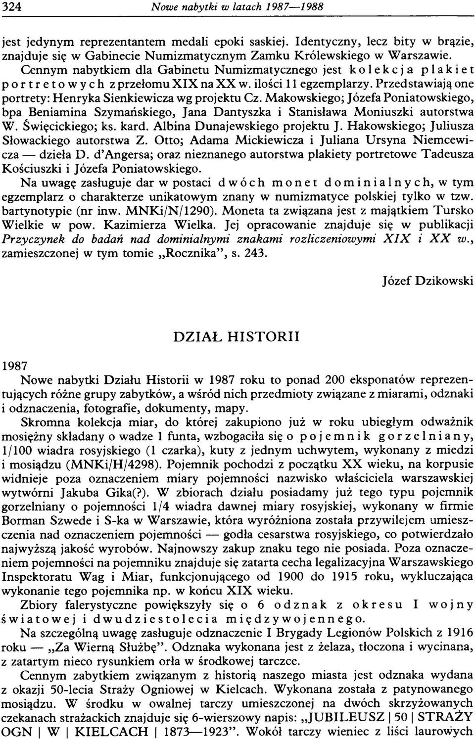 Makowskiego; Józefa Poniatowskiego, bpa Beniamina Szymańskiego, Jana Dantyszka i Stanisława Moniuszki autorstwa W. Święcickiego; ks. kard. Albina Dunajewskiego projektu J.