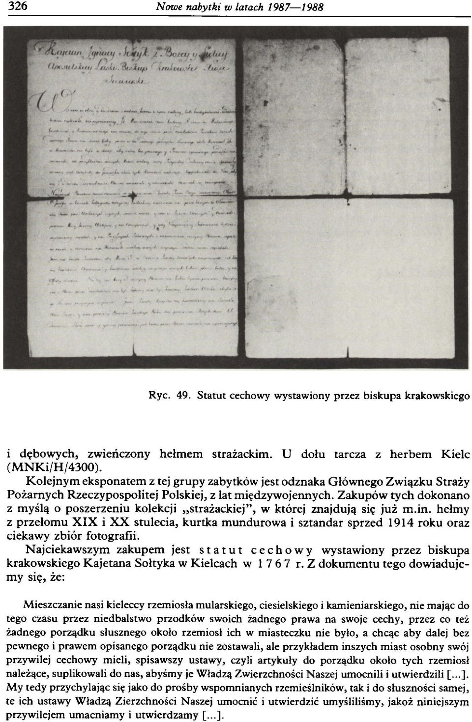 Zakupów tych dokonano z myślą o poszerzeniu kolekcji strażackiej, w której znajdują się już m.in.