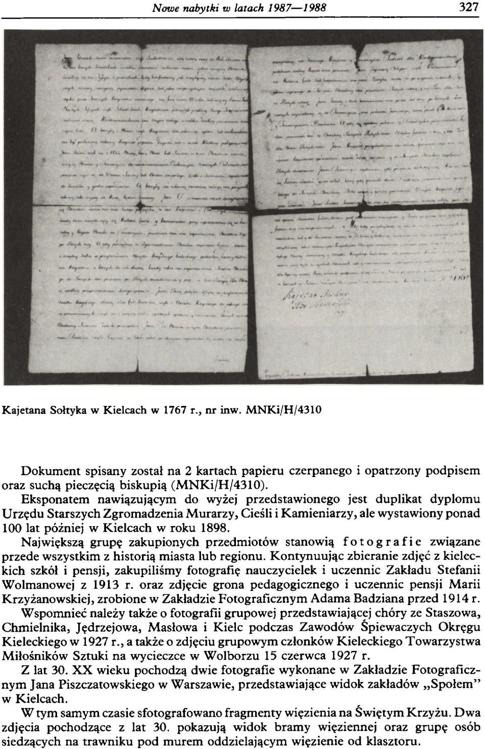 Eksponatem nawiązującym do wyżej przedstawionego jest duplikat dyplomu Urzędu Starszych Zgromadzenia Murarzy, Cieśli i Kamieniarzy, ale wystawiony ponad 100 lat później w Kielcach w roku 1898.