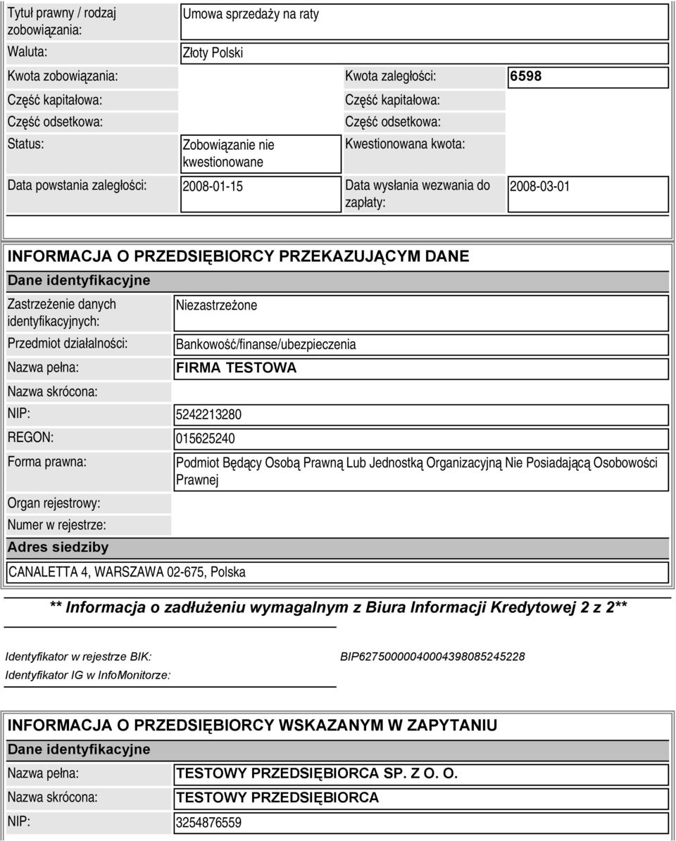 danych Niezastrzeżone identyfikacyjnych: Przedmiot działalności: Bankowość/finanse/ubezpieczenia Nazwa pełna: FIRMA TESTOWA NIP: 5242213280 REGON: 015625240 Forma prawna: Numer w rejestrze: CANALETTA