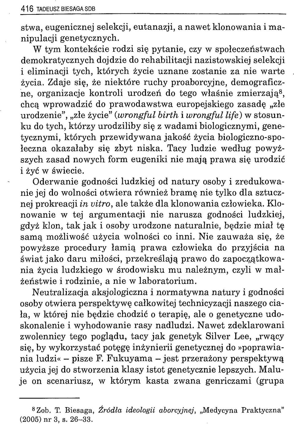 Zdaje się, że niektóre ruchy proaborcyjne, dem ograficzne, organizacje kontroli urodzeń do tego właśnie zm ierzają8, chcą wprowadzić do prawodawstwa europejskiego zasadę złe urodzenie, złe życie