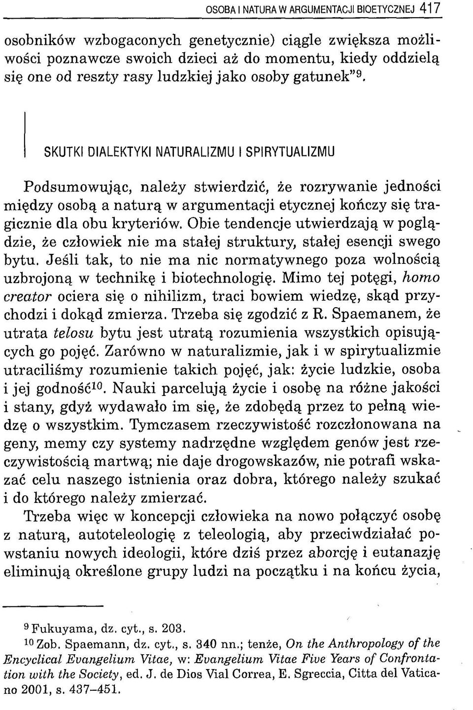 SKUTKI DIALEKTYKI NATURALIZMU I SPIRYTUALIZMU Podsumowując, należy stwierdzić, że rozrywanie jedności między osobą a n atu rą w argum entacji etycznej kończy się tra gicznie dla obu kryteriów.