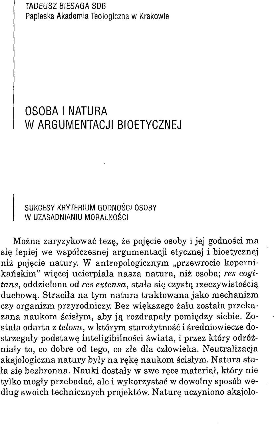 W antropologicznym przewrocie kopernikańskim więcej ucierpiała nasza natura, niż osoba; res cogitans, oddzielona od res extensa, stała się czystą rzeczywistością duchową.