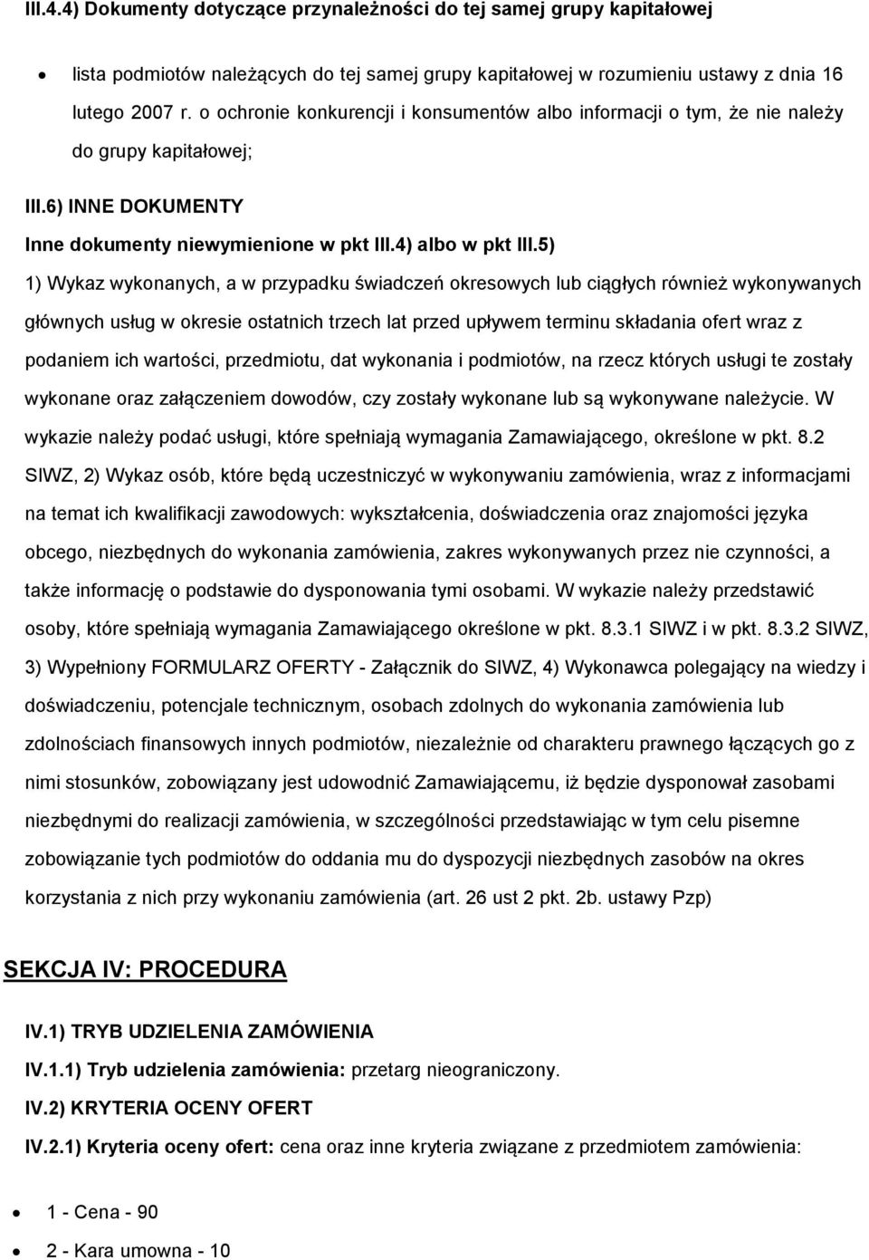 5) 1) Wykaz wykonanych, a w przypadku świadczeń okresowych lub ciągłych również wykonywanych głównych usług w okresie ostatnich trzech lat przed upływem terminu składania ofert wraz z podaniem ich