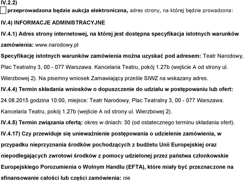 pl Specyfikację istotnych warunków zamówienia można uzyskać pod adresem: Teatr Narodowy, Plac Teatralny 3, 00-077 Warszawa. Kancelaria Teatru, pokój 1.27b (wejście A od strony ul. Wierzbowej 2).