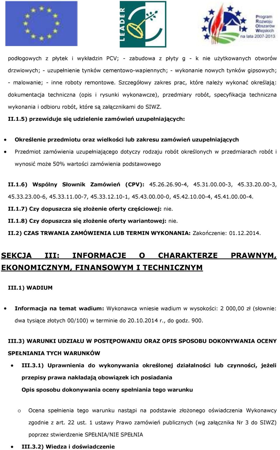 II.1.5) przewiduje się udzielenie zamówień uzupełniających: Określenie przedmitu raz wielkści lub zakresu zamówień uzupełniających Przedmit zamówienia uzupełniająceg dtyczy rdzaju rbót kreślnych w