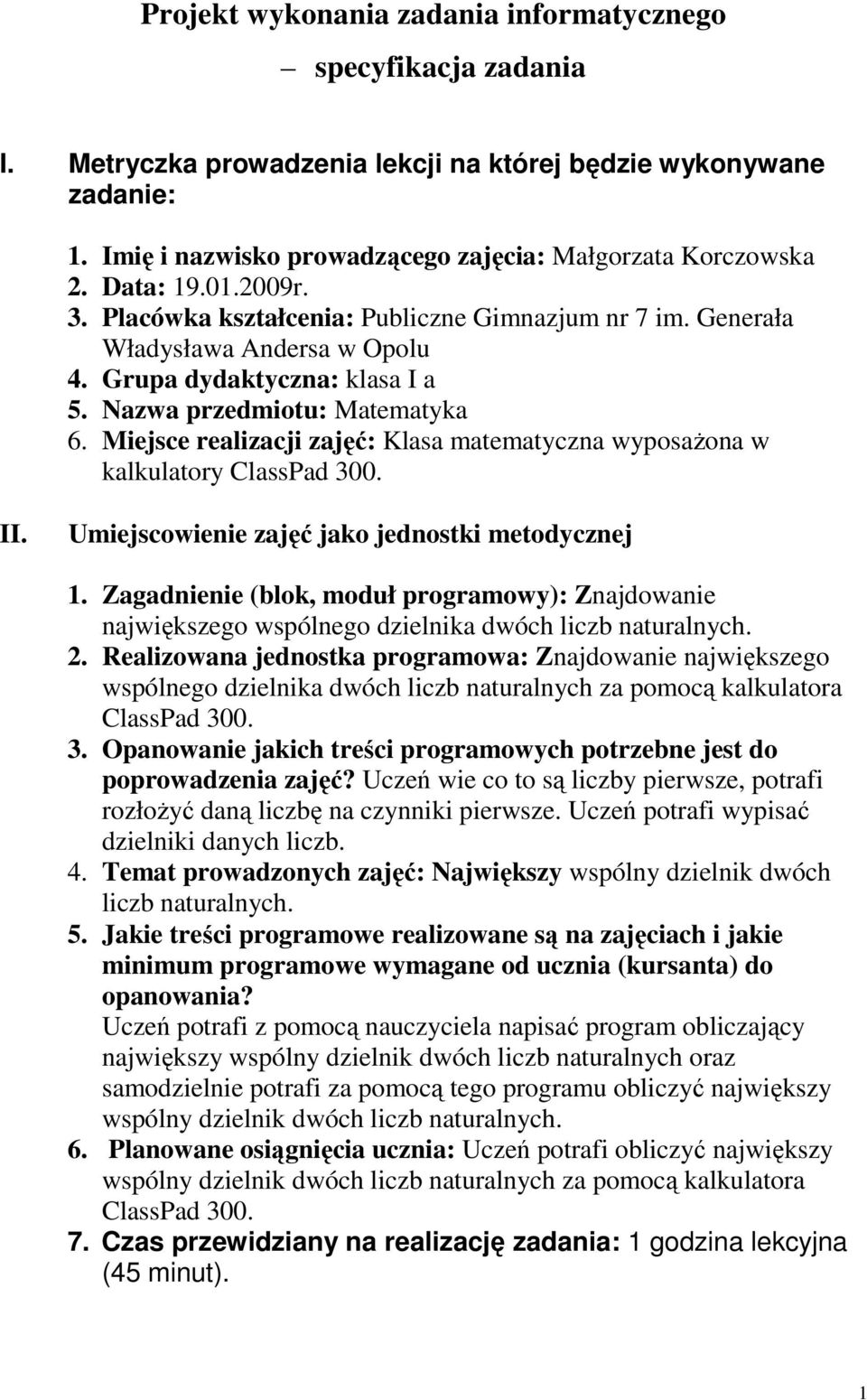 matematyczna wyposaŝona w kalkulatory ClassPad 300 II Umiejscowienie zajęć jako jednostki metodycznej 1 Zagadnienie (blok, moduł programowy): Znajdowanie największego wspólnego dzielnika dwóch liczb