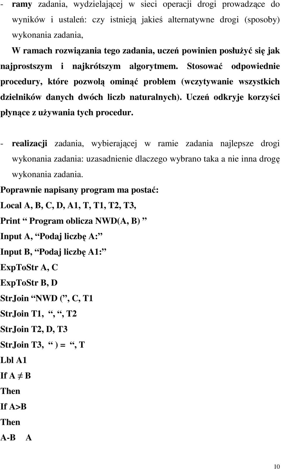 odkryje korzyści płynące z uŝywania tych procedur - realizacji zadania, wybierającej w ramie zadania najlepsze drogi wykonania zadania: uzasadnienie dlaczego wybrano taka a nie inna drogę wykonania