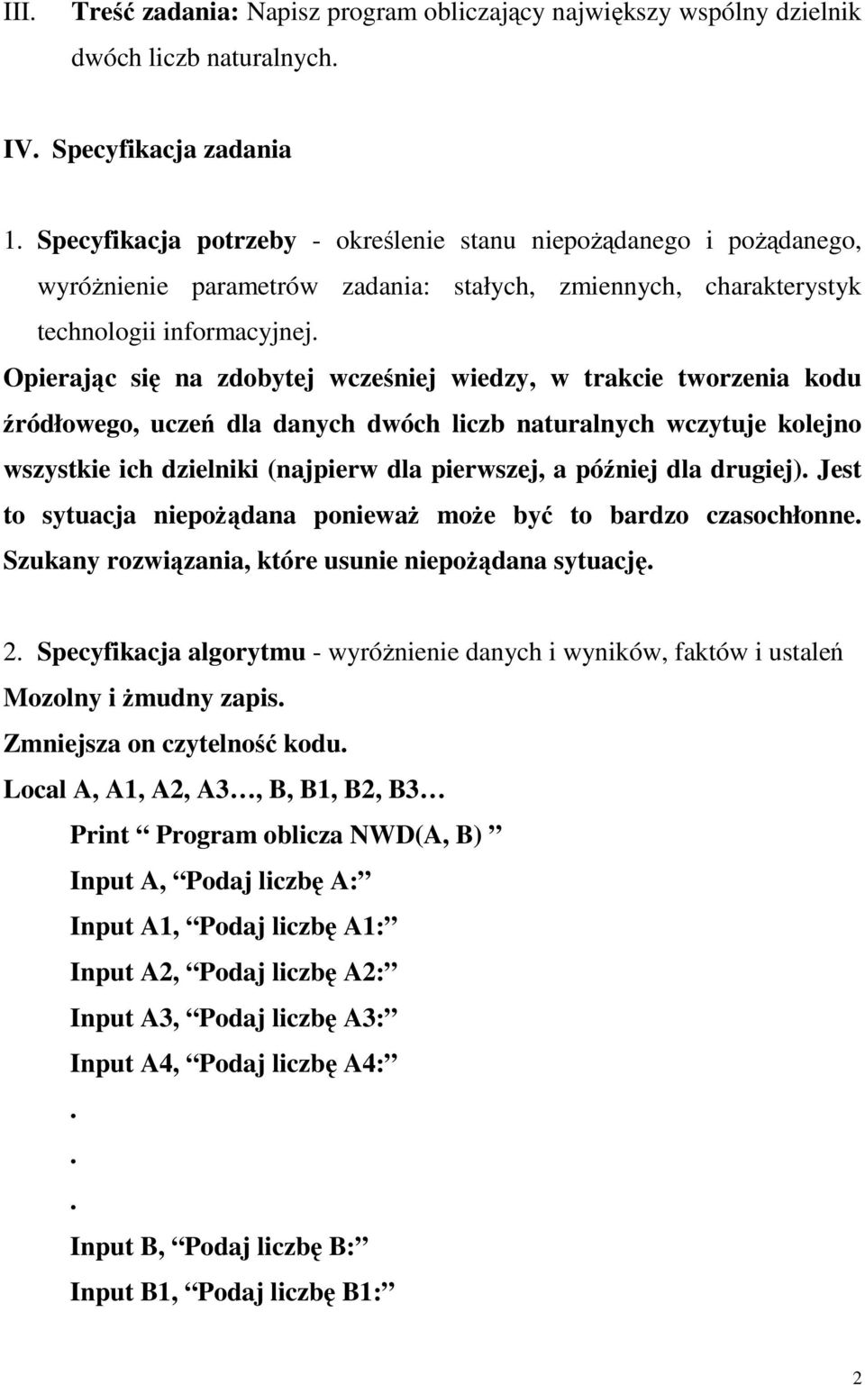 liczb naturalnych wczytuje kolejno wszystkie ich dzielniki (najpierw dla pierwszej, a później dla drugiej) Jest to sytuacja niepoŝądana poniewaŝ moŝe być to bardzo czasochłonne Szukany rozwiązania,