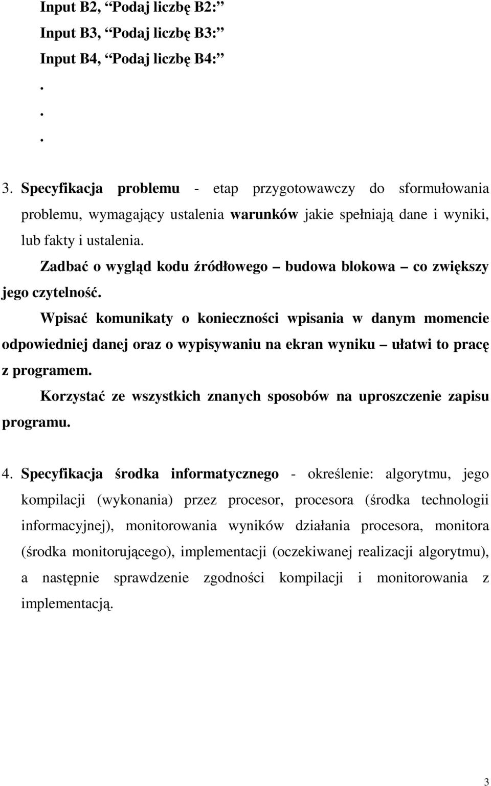wypisywaniu na ekran wyniku ułatwi to pracę z programem Korzystać ze wszystkich znanych sposobów na uproszczenie zapisu programu 4 Specyfikacja środka informatycznego - określenie: algorytmu, jego