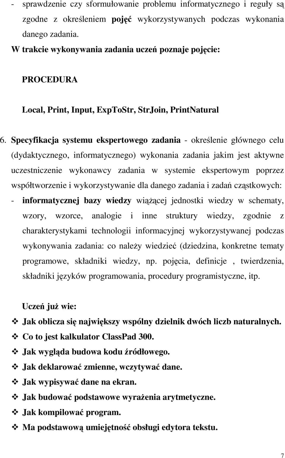 aktywne uczestniczenie wykonawcy zadania w systemie ekspertowym poprzez współtworzenie i wykorzystywanie dla danego zadania i zadań cząstkowych: - informatycznej bazy wiedzy wiąŝącej jednostki wiedzy