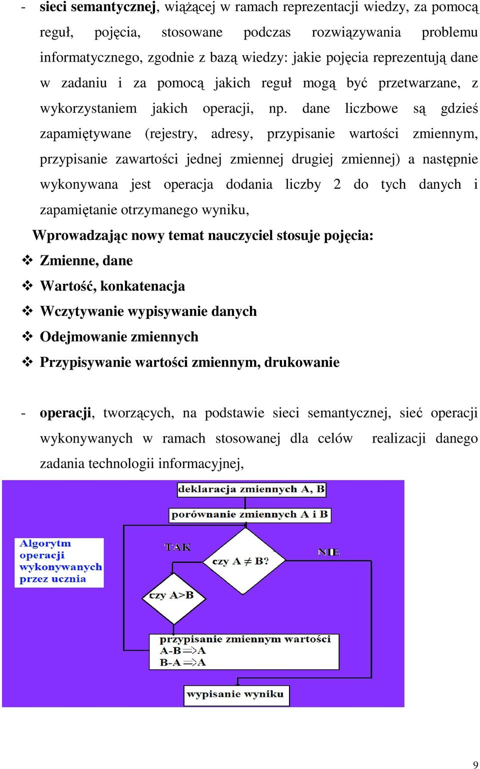 zawartości jednej zmiennej drugiej zmiennej) a następnie wykonywana jest operacja dodania liczby 2 do tych danych i zapamiętanie otrzymanego wyniku, Wprowadzając nowy temat nauczyciel stosuje