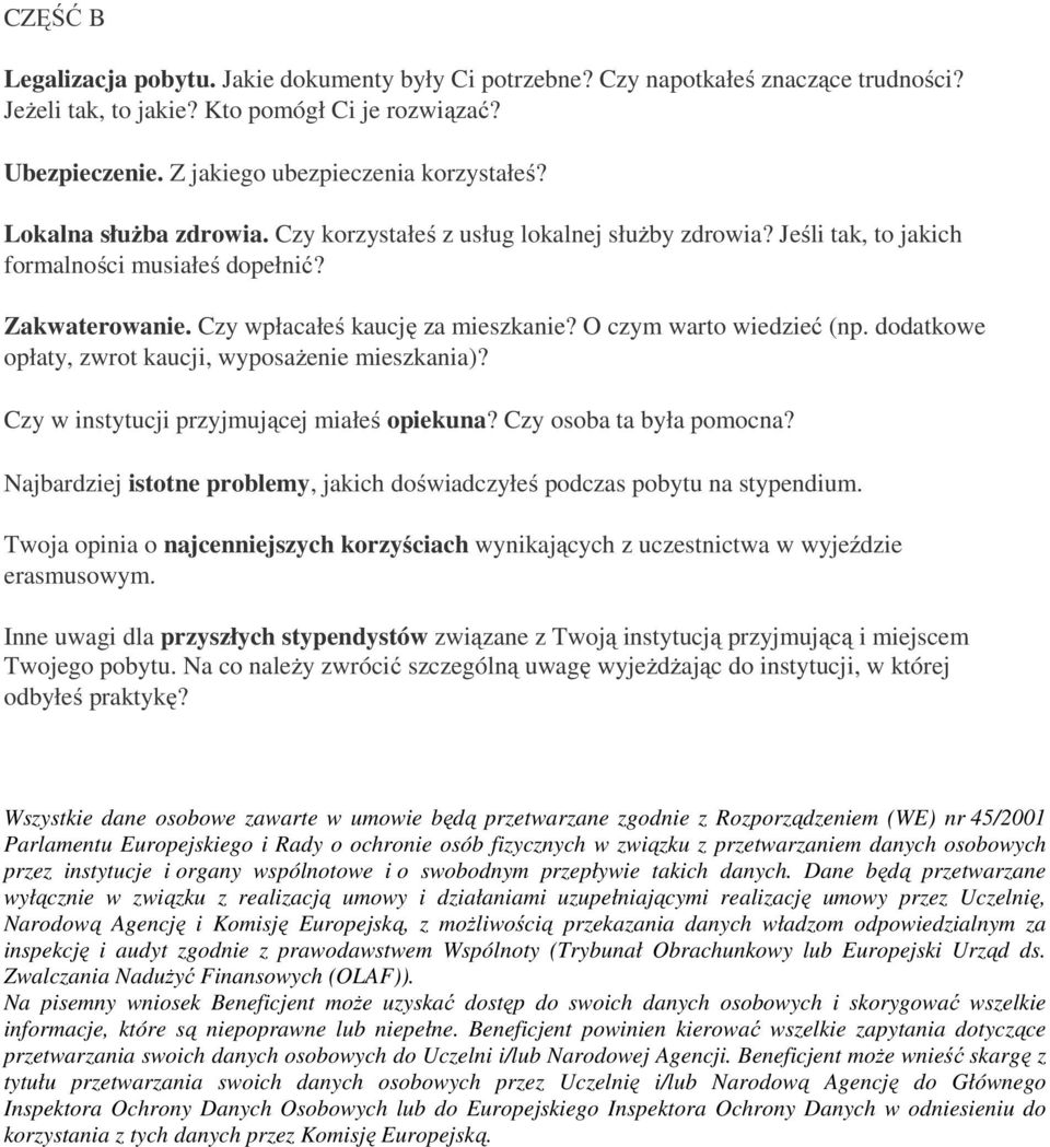 dodatkowe opłaty, zwrot kaucji, wyposażenie mieszkania)? Czy w instytucji przyjmującej miałeś opiekuna? Czy osoba ta była pomocna?