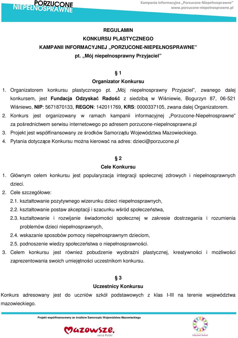 dalej Organizatorem. 2. Konkurs jest organizowany w ramach kampanii informacyjnej Porzucone-Niepełnosprawne za pośrednictwem serwisu internetowego po adresem porzucone-niepelnosprawne.pl 3.