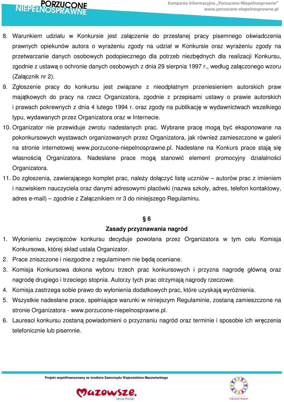 Zgłoszenie pracy do konkursu jest związane z nieodpłatnym przeniesieniem autorskich praw majątkowych do pracy na rzecz Organizatora, zgodnie z przepisami ustawy o prawie autorskich i prawach