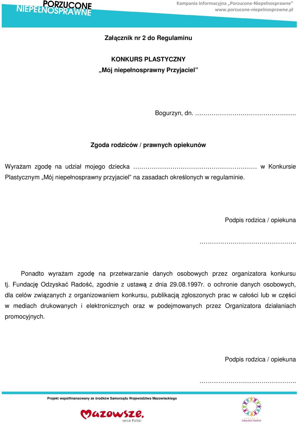 Podpis rodzica / opiekuna.. Ponadto wyrażam zgodę na przetwarzanie danych osobowych przez organizatora konkursu tj. Fundację Odzyskać Radość, zgodnie z ustawą z dnia 29.08.