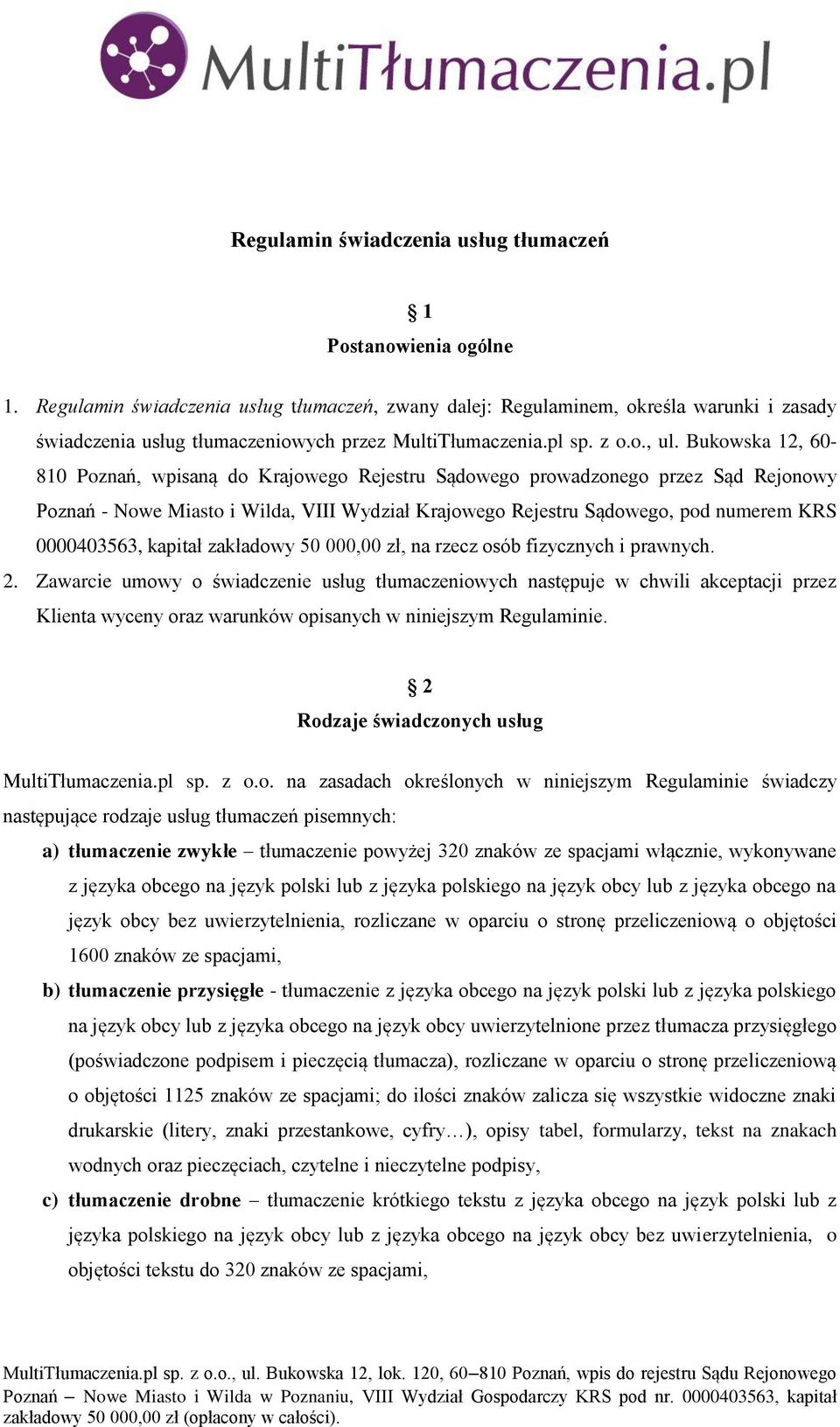 Bukowska 12, 60-810 Poznań, wpisaną do Krajowego Rejestru Sądowego prowadzonego przez Sąd Rejonowy Poznań - Nowe Miasto i Wilda, VIII Wydział Krajowego Rejestru Sądowego, pod numerem KRS 0000403563,