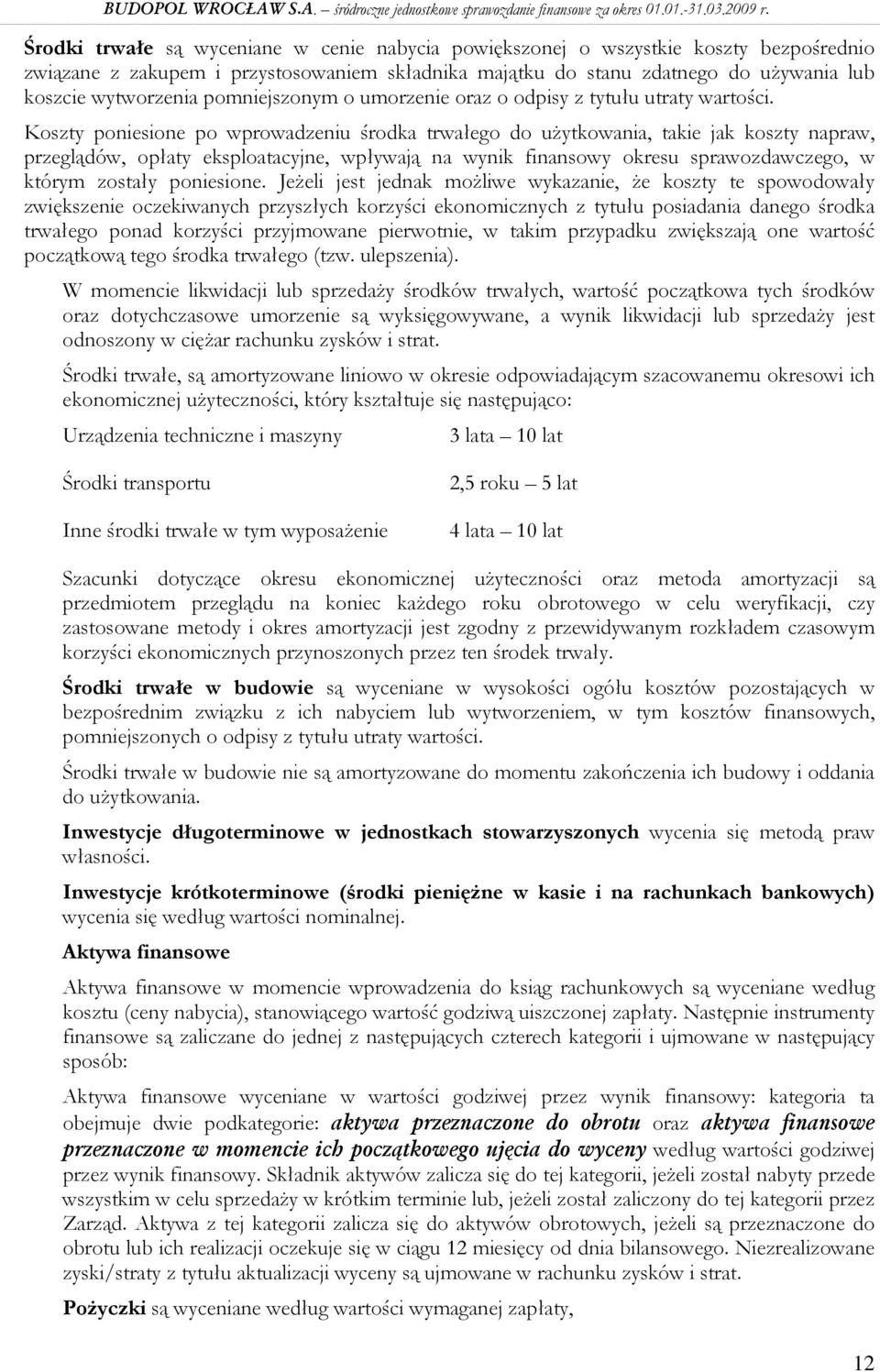 Koszty poniesione po wprowadzeniu środka trwałego do uŝytkowania, takie jak koszty napraw, przeglądów, opłaty eksploatacyjne, wpływają na wynik finansowy okresu sprawozdawczego, w którym zostały