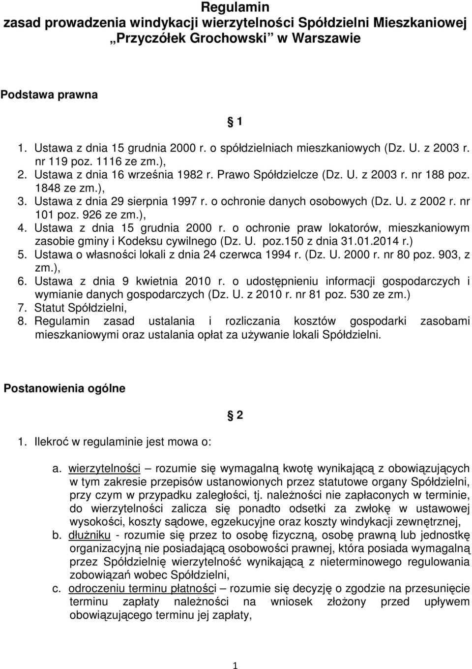Ustawa z dnia 29 sierpnia 1997 r. o ochronie danych osobowych (Dz. U. z 2002 r. nr 101 poz. 926 ze zm.), 4. Ustawa z dnia 15 grudnia 2000 r.