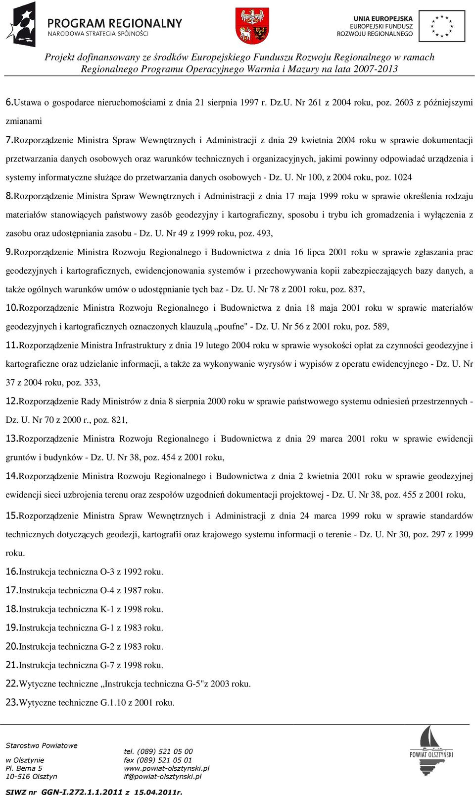 powinny odpowiadać urządzenia i systemy informatyczne służące do przetwarzania danych osobowych - Dz. U. Nr 100, z 2004 roku, poz. 1024 8.