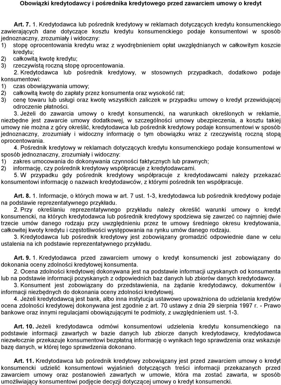 widoczny: 1) stopę oprocentowania kredytu wraz z wyodrębnieniem opłat uwzględnianych w całkowitym koszcie kredytu; 2)