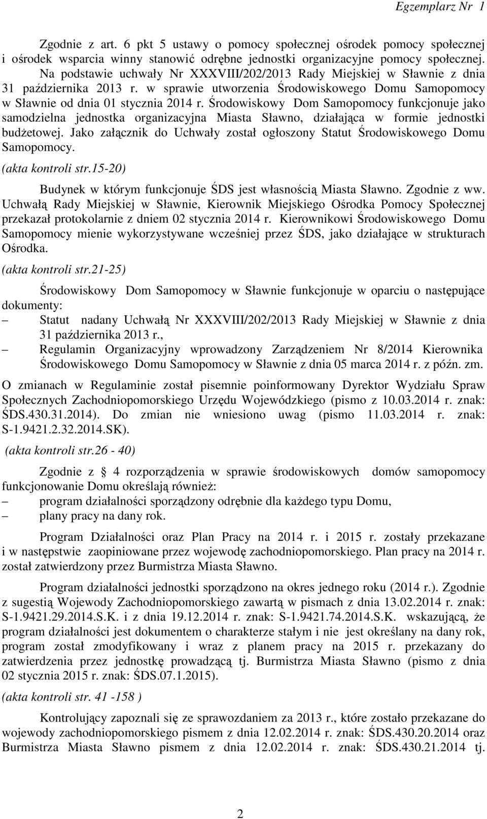 Środowiskowy Dom Samopomocy funkcjonuje jako samodzielna jednostka organizacyjna Miasta Sławno, działająca w formie jednostki budżetowej.