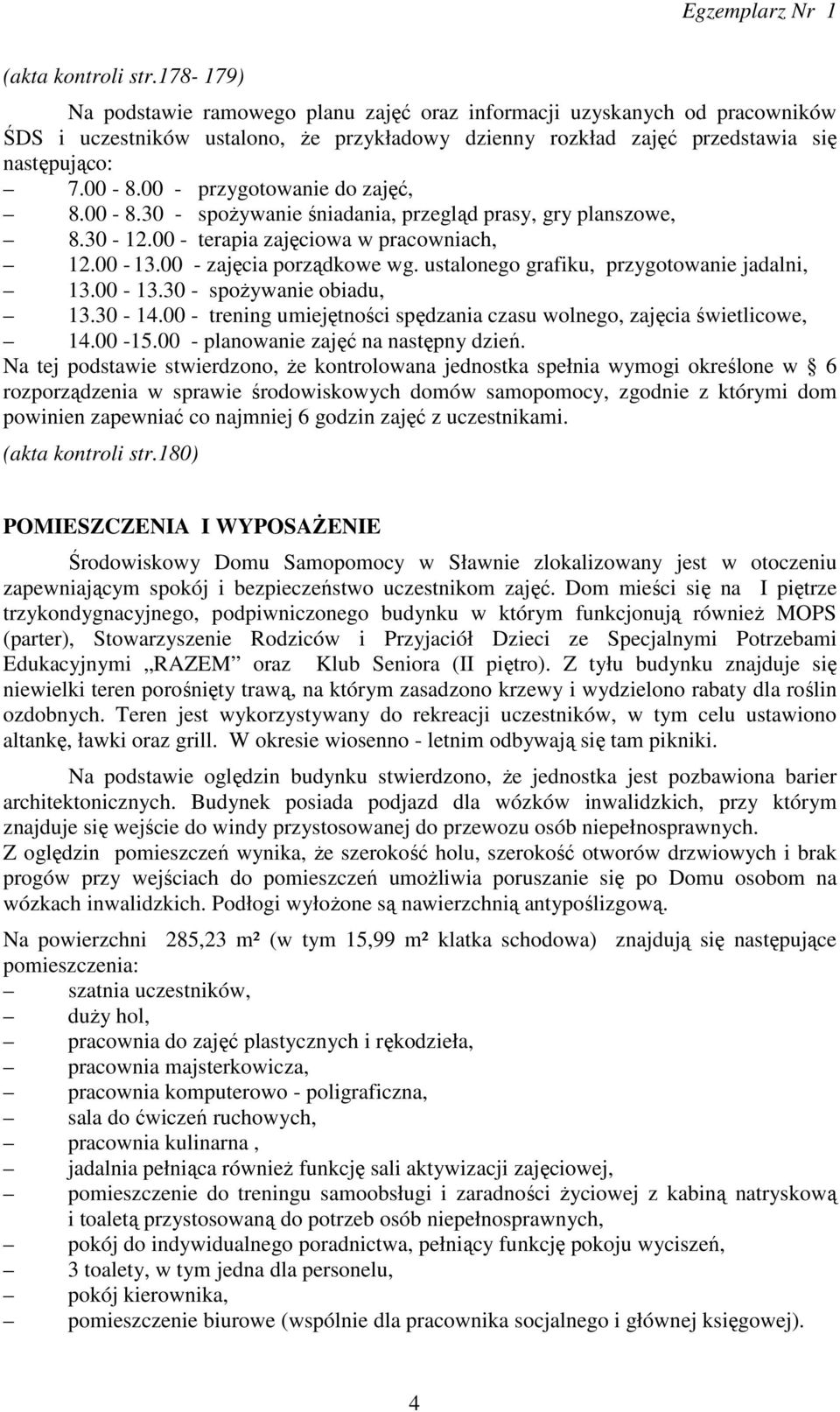 ustalonego grafiku, przygotowanie jadalni, 13.00-13.30 - spożywanie obiadu, 13.30-14.00 - trening umiejętności spędzania czasu wolnego, zajęcia świetlicowe, 14.00-15.