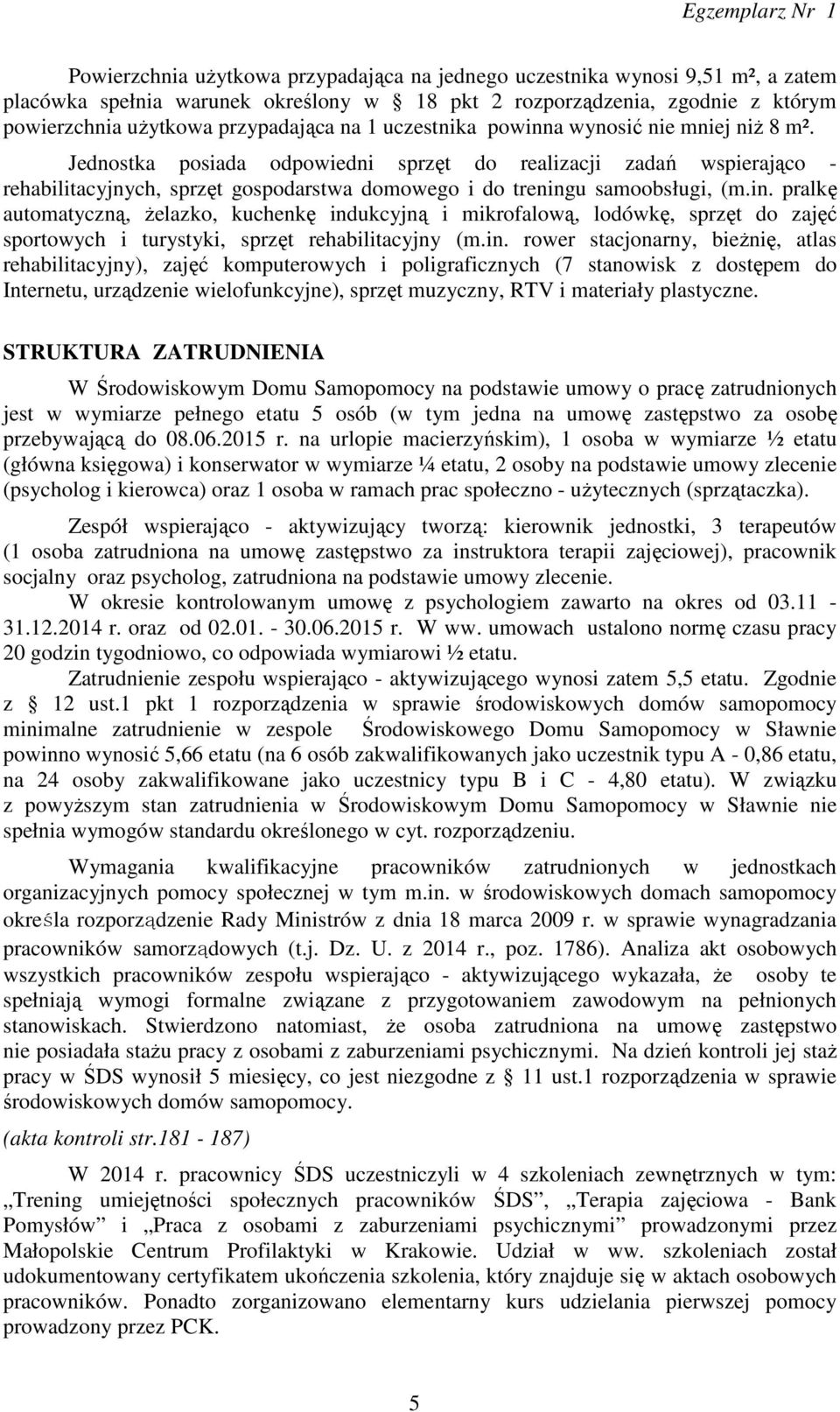 in. rower stacjonarny, bieżnię, atlas rehabilitacyjny), zajęć komputerowych i poligraficznych (7 stanowisk z dostępem do Internetu, urządzenie wielofunkcyjne), sprzęt muzyczny, RTV i materiały