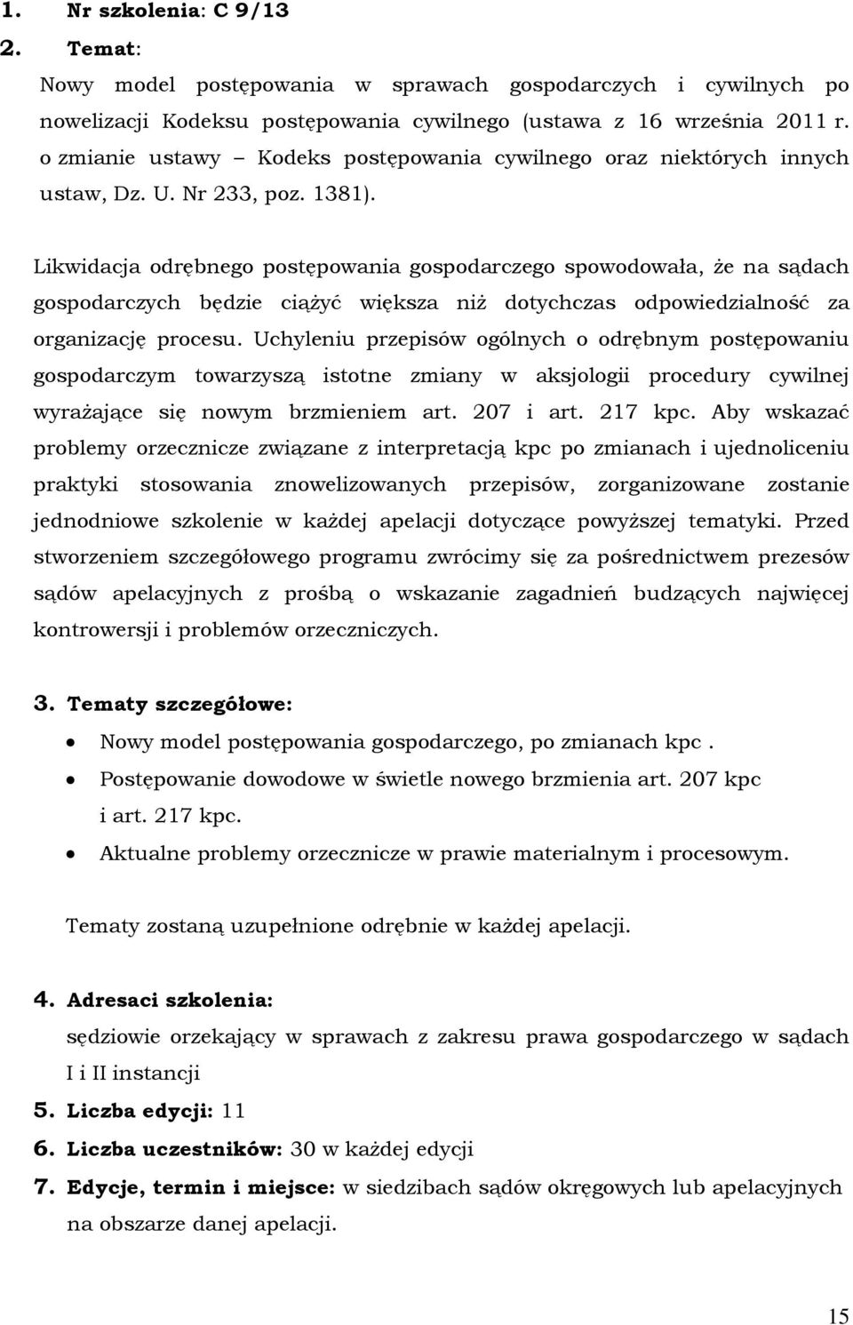 Likwidacja odrębnego postępowania gospodarczego spowodowała, że na sądach gospodarczych będzie ciążyć większa niż dotychczas odpowiedzialność za organizację procesu.