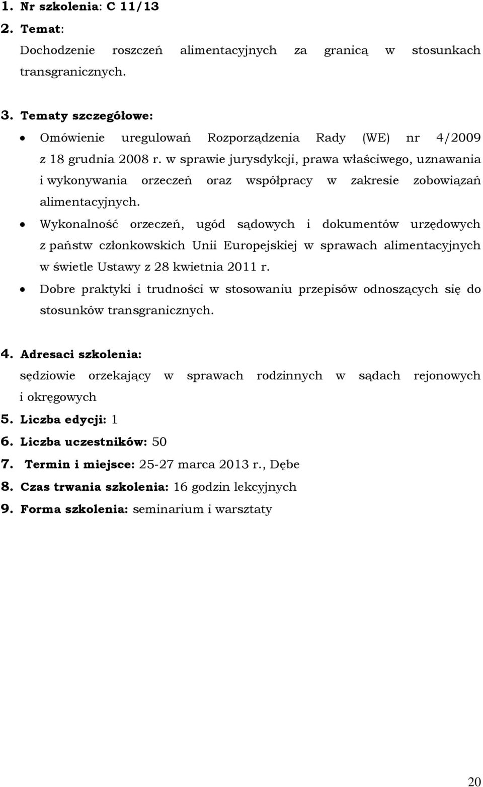 Wykonalność orzeczeń, ugód sądowych i dokumentów urzędowych z państw członkowskich Unii Europejskiej w sprawach alimentacyjnych w świetle Ustawy z 28 kwietnia 2011 r.