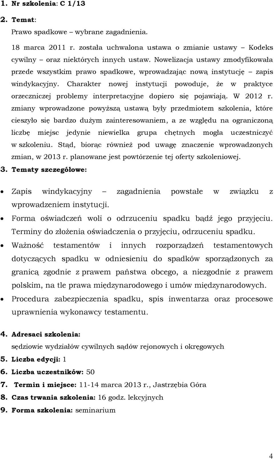 Charakter nowej instytucji powoduje, że w praktyce orzeczniczej problemy interpretacyjne dopiero się pojawiają. W 2012 r.