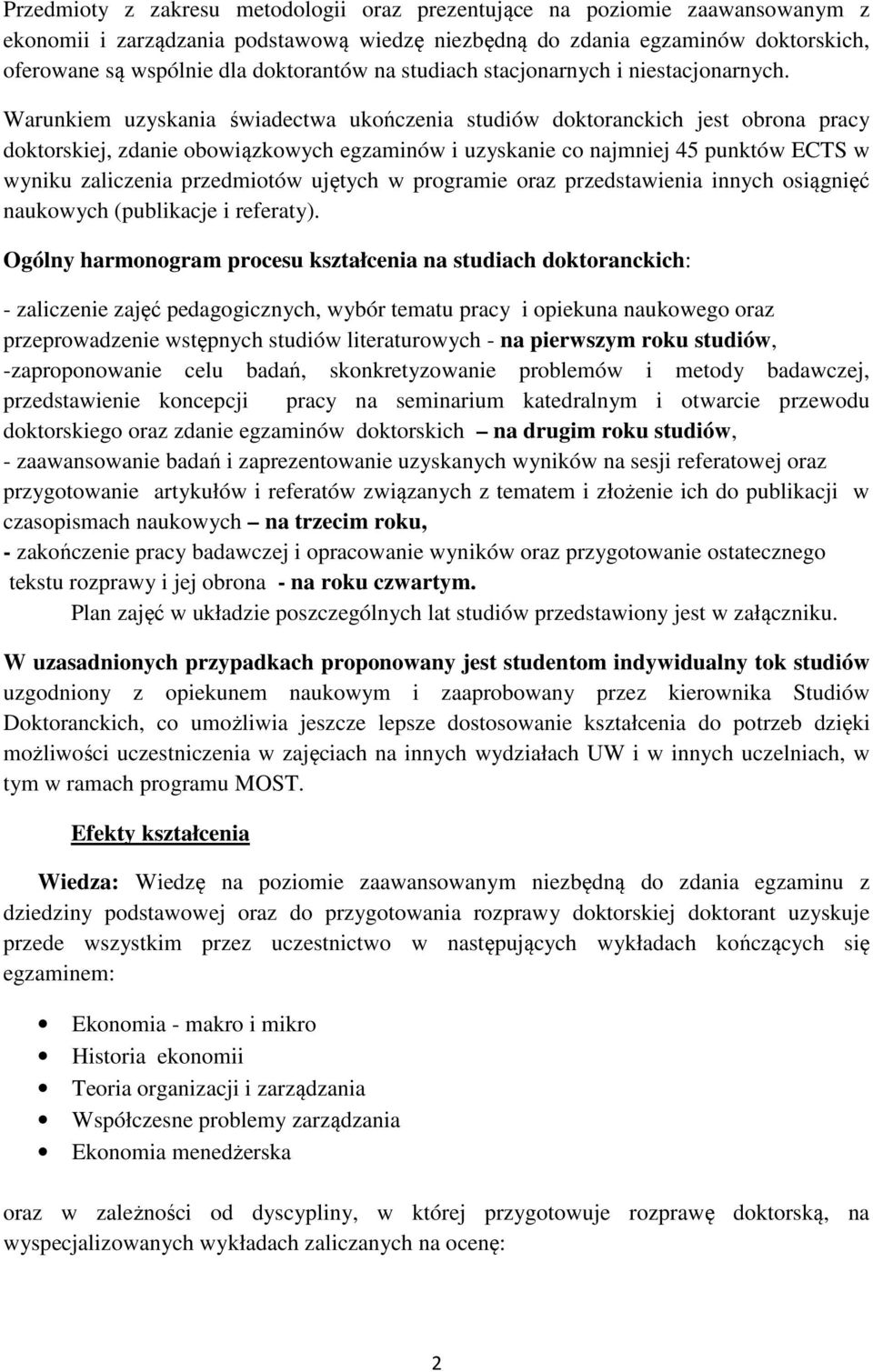 Warunkiem uzyskania świadectwa ukończenia studiów doktoranckich jest obrona pracy doktorskiej, zdanie obowiązkowych egzaminów i uzyskanie co najmniej 5 punktów ECTS w wyniku zaliczenia przedmiotów