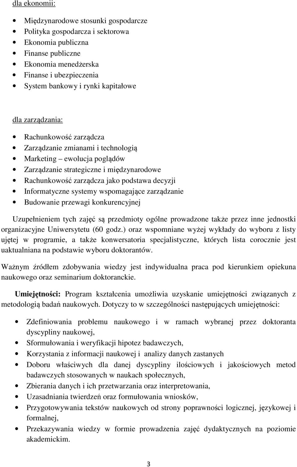 Informatyczne systemy wspomagające zarządzanie Budowanie przewagi konkurencyjnej Uzupełnieniem tych zajęć są przedmioty ogólne prowadzone także przez inne jednostki organizacyjne Uniwersytetu (60