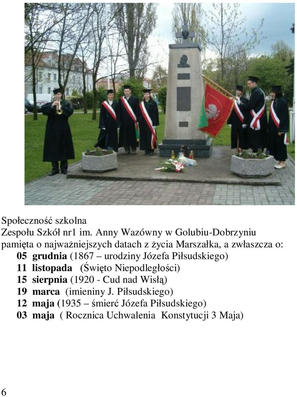 o: 05 grudnia (1867 urodziny Józefa Piłsudskiego) 11 listopada (Święto Niepodległości) 15