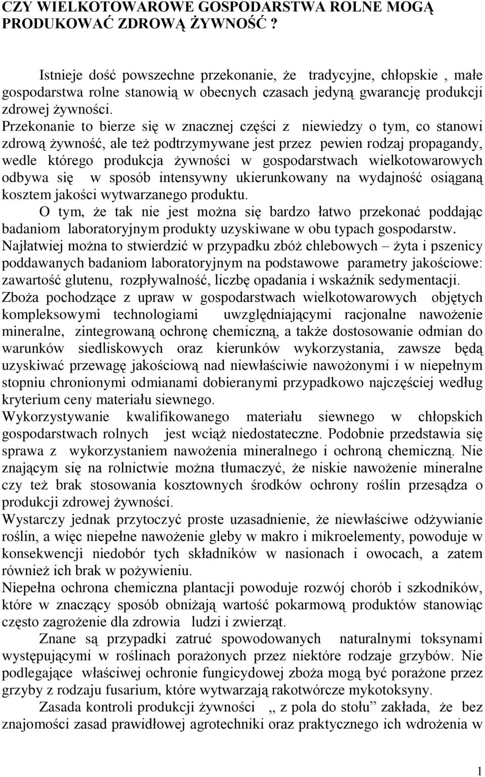 tym, co stanowi zdrow¹ ywnoœã, ale te podtrzymywane jest przez pewien rodzaj propagandy, wedle którego produkcja ywnoœci w gospodarstwach wielkotowarowych odbywa siê w sposób intensywny ukierunkowany