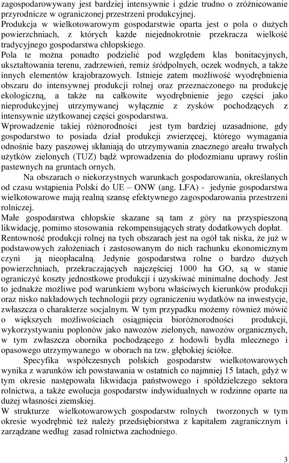 Pola te mo na ponadto podzieliã pod wzglêdem klas bonitacyjnych, uksztaùtowania terenu, zadrzewieñ, remiz œródpolnych, oczek wodnych, a tak e innych elementów krajobrazowych.