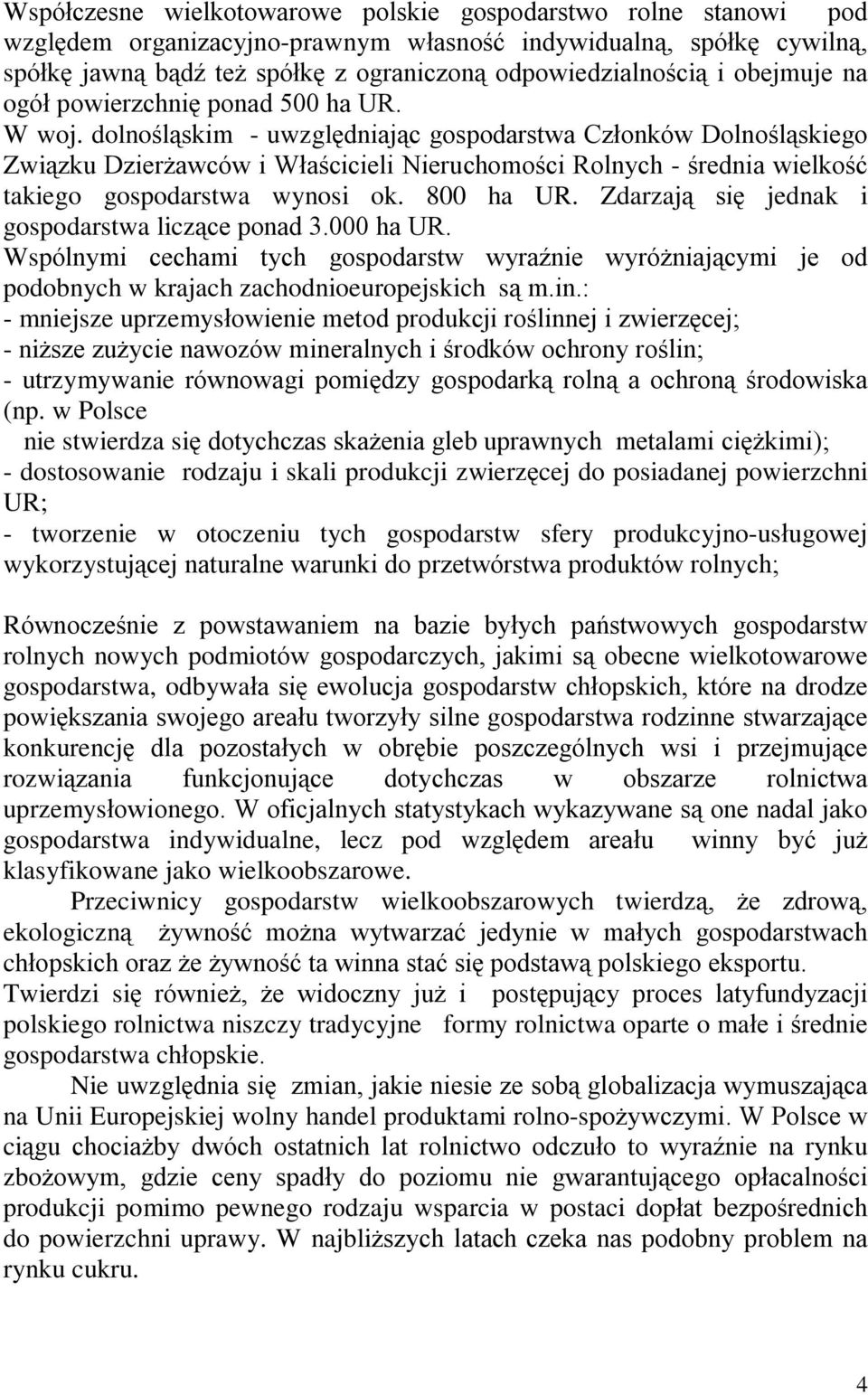 dolnoœl¹skim - uwzglêdniaj¹c gospodarstwa Czùonków Dolnoœl¹skiego Zwi¹zku Dzier awców i Wùaœcicieli Nieruchomoœci Rolnych - œrednia wielkoœã takiego gospodarstwa wynosi ok. 800 ha UR.