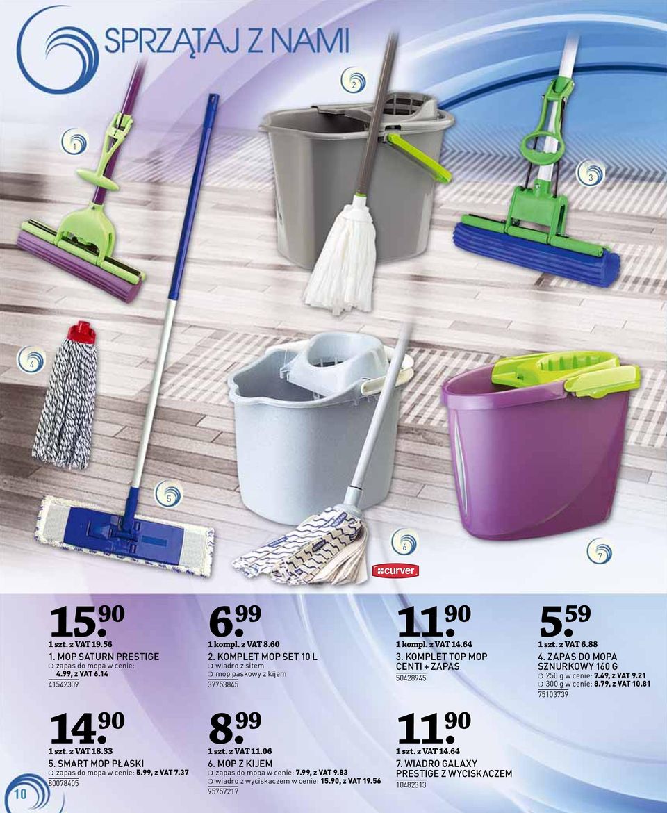 z VAT 11.0 11. MOP Z KIJEM zapas do mopa w cenie:.99, z VAT 9.8 wiadro z wyciskaczem w cenie: 1.90, z VAT 19