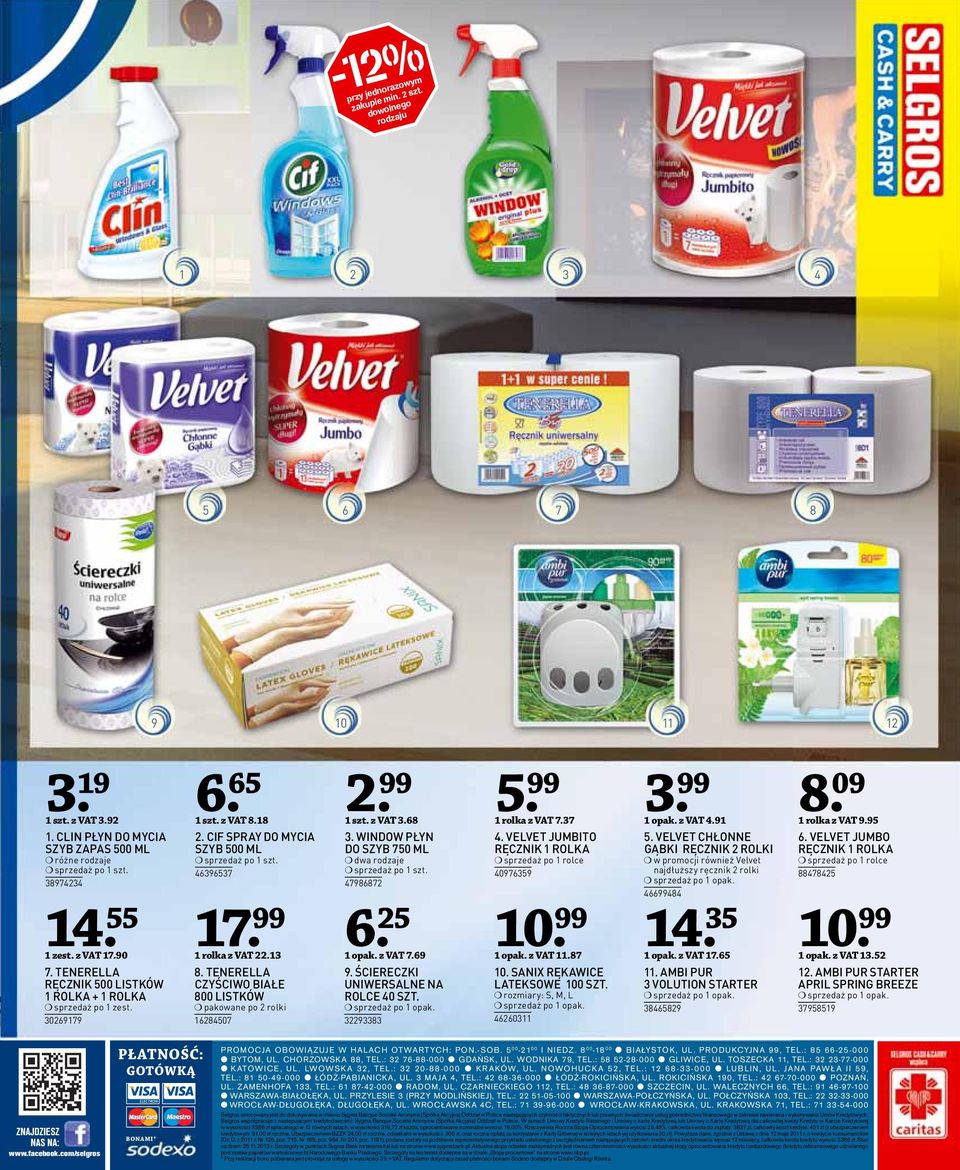 TENERELLA CZYŚCIWO BIAŁE 800 LISTKÓW pakowane po rolki 180 1 szt. z VAT.8. WINDOW PŁYN DO SZYB 0 ML dwa rodzaje 988. 1 opak. z VAT.9 9. ŚCIERECZKI UNIWERSALNE NA ROLCE 0 SZT. 98 1 rolka z VAT.
