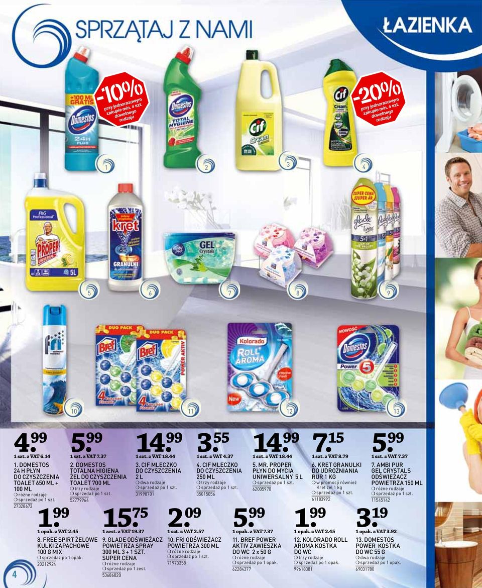 . CIF MLECZKO DO CZYSZCZENIA L dwa rodzaje 199801 9. GLADE ODŚWIEŻACZ POWIETRZA SPRAY 00 ML + 1 SZT. SUPER CENA sprzedaż po 1 zest. 880. 09 1 szt. z VAT.