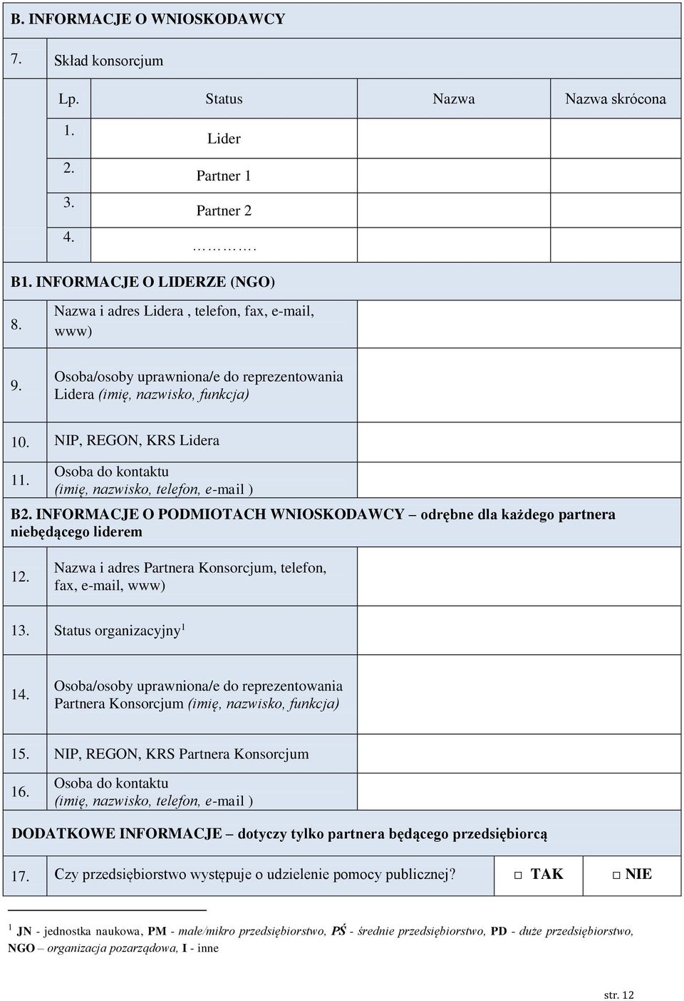 Osoba do kontu (imię, nazwisko, telefon, e-mail ) B2. INFORMACJE O PODMIOTACH WNIOSKODAWCY odrębne dla każdego partnera będącego liderem 12.