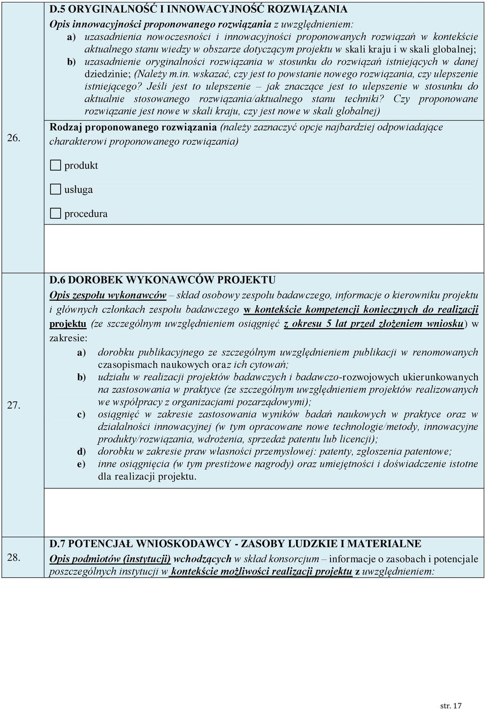 wiedzy w obszarze dotyczącym projektu w skali kraju i w skali globalnej; b) uzasad oryginalności rozwiązania w stosunku do rozwiązań istjących w danej dziedzi; (Należy m.in. wskazać, czy jest to powsta nowego rozwiązania, czy ulepsze istjącego?