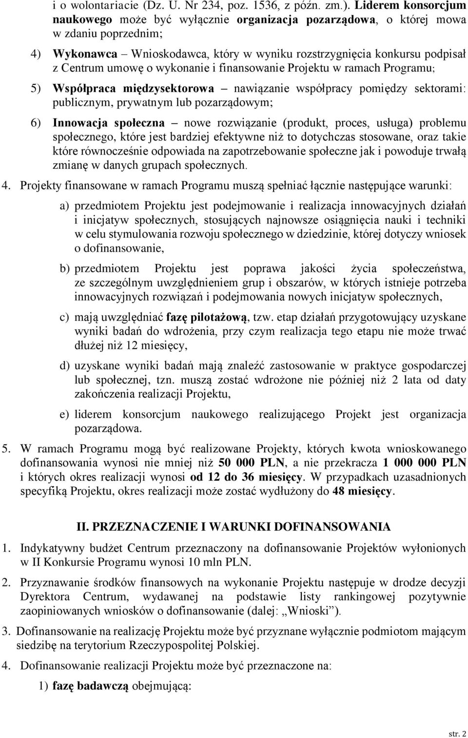 wykona i finansowa Projektu w ramach Programu; 5) Współpraca międzysektorowa nawiąza współpracy pomiędzy sektorami: publicznym, prywatnym lub pozarządowym; 6) Innowacja społeczna nowe rozwiąza