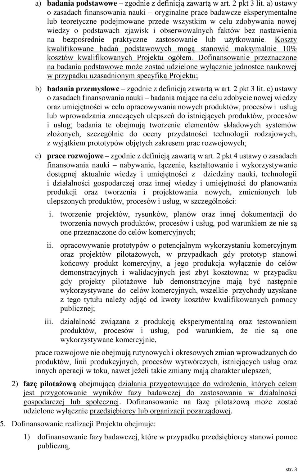 faktów bez nastawienia na bezpośred praktyczne zastosowa lub użytkowa. Koszty kwalifikowane badań podstawowych mogą stanowić maksymal 10% kosztów kwalifikowanych Projektu ogółem.