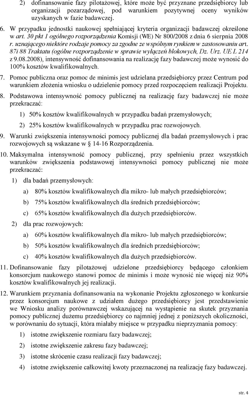 uznającego które rodzaje pomocy za zgodne ze wspólnym rynkiem w zastosowaniu art. 87i 88 Traktatu (ogólne rozporządze w sprawie wyłączeń blokowych, Dz. Urz. UE L 214 z 9.08.